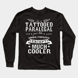 I’M A Tattooed Paralegal Just Like A Normal Paralegal Except Much Cooler Long Sleeve T-Shirt